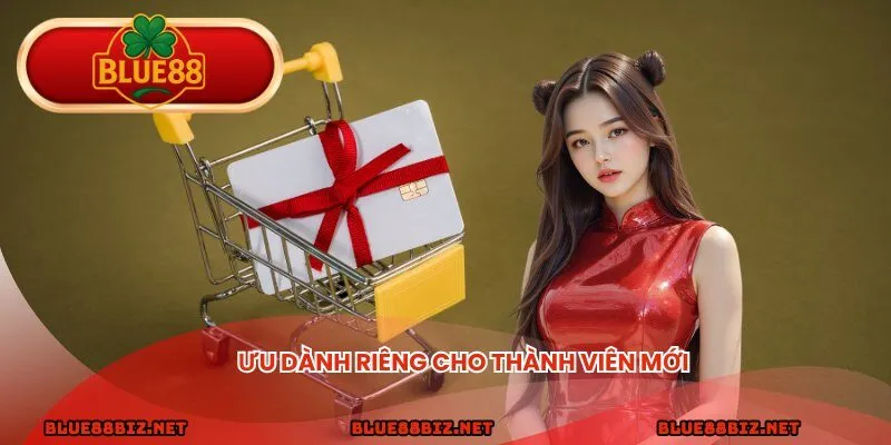 Ưu dành riêng cho thành viên mới