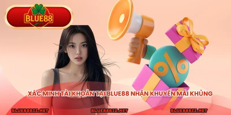 Xác minh tài khoản tại BLUE88 nhận khuyến mãi khủng